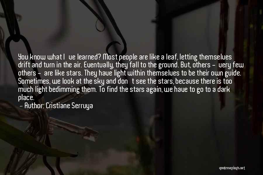 Cristiane Serruya Quotes: You Know What I've Learned? Most People Are Like A Leaf, Letting Themselves Drift And Turn In The Air. Eventually,