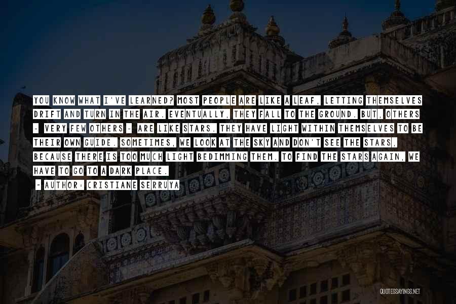 Cristiane Serruya Quotes: You Know What I've Learned? Most People Are Like A Leaf, Letting Themselves Drift And Turn In The Air. Eventually,