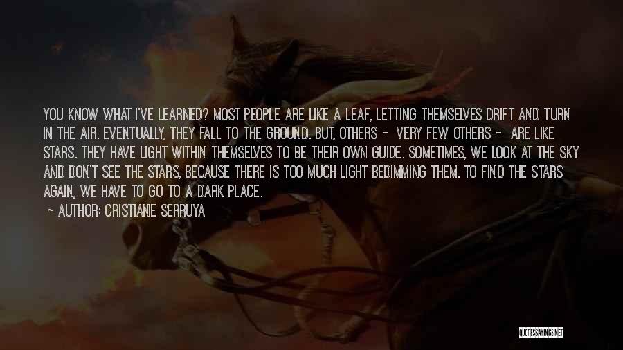 Cristiane Serruya Quotes: You Know What I've Learned? Most People Are Like A Leaf, Letting Themselves Drift And Turn In The Air. Eventually,