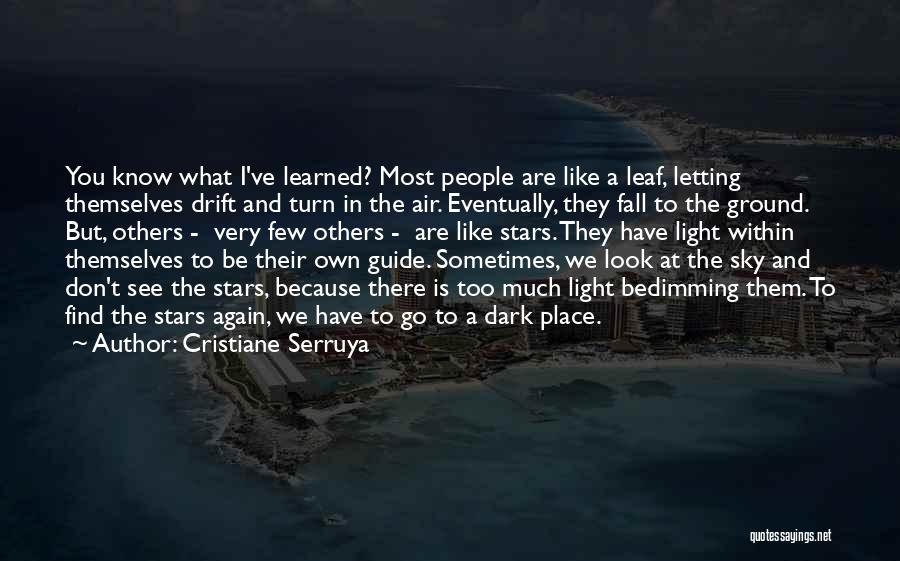 Cristiane Serruya Quotes: You Know What I've Learned? Most People Are Like A Leaf, Letting Themselves Drift And Turn In The Air. Eventually,