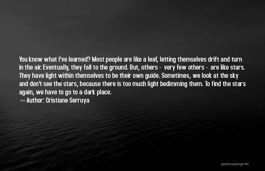 Cristiane Serruya Quotes: You Know What I've Learned? Most People Are Like A Leaf, Letting Themselves Drift And Turn In The Air. Eventually,