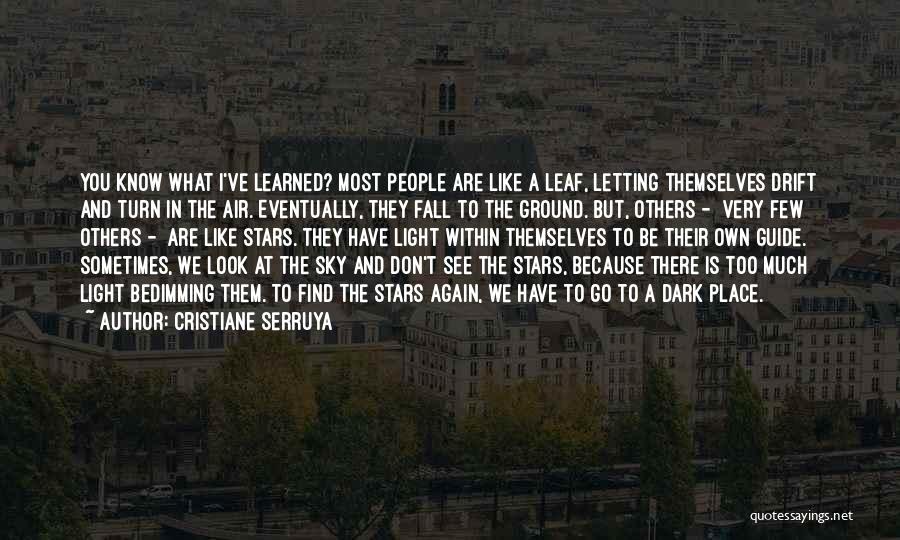 Cristiane Serruya Quotes: You Know What I've Learned? Most People Are Like A Leaf, Letting Themselves Drift And Turn In The Air. Eventually,