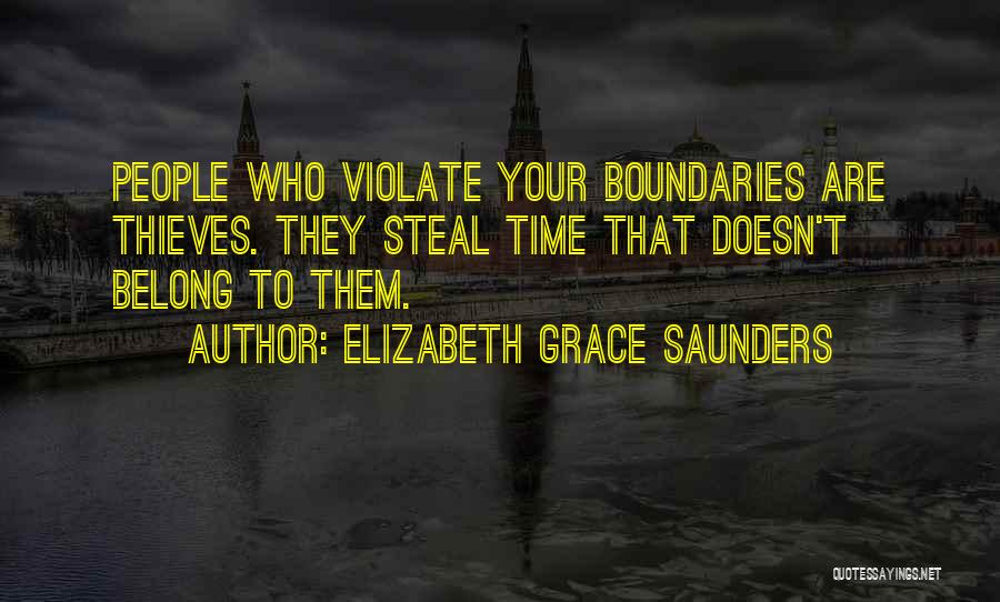 Elizabeth Grace Saunders Quotes: People Who Violate Your Boundaries Are Thieves. They Steal Time That Doesn't Belong To Them.