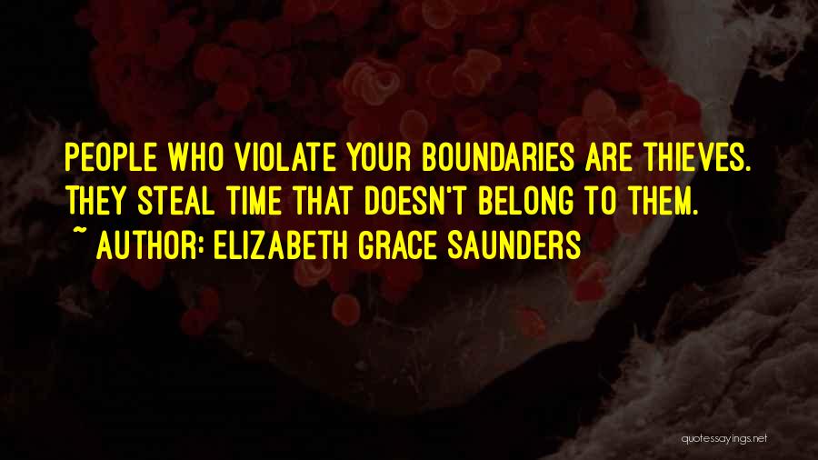 Elizabeth Grace Saunders Quotes: People Who Violate Your Boundaries Are Thieves. They Steal Time That Doesn't Belong To Them.