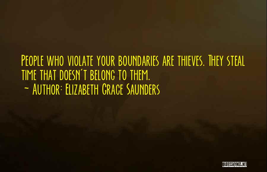 Elizabeth Grace Saunders Quotes: People Who Violate Your Boundaries Are Thieves. They Steal Time That Doesn't Belong To Them.