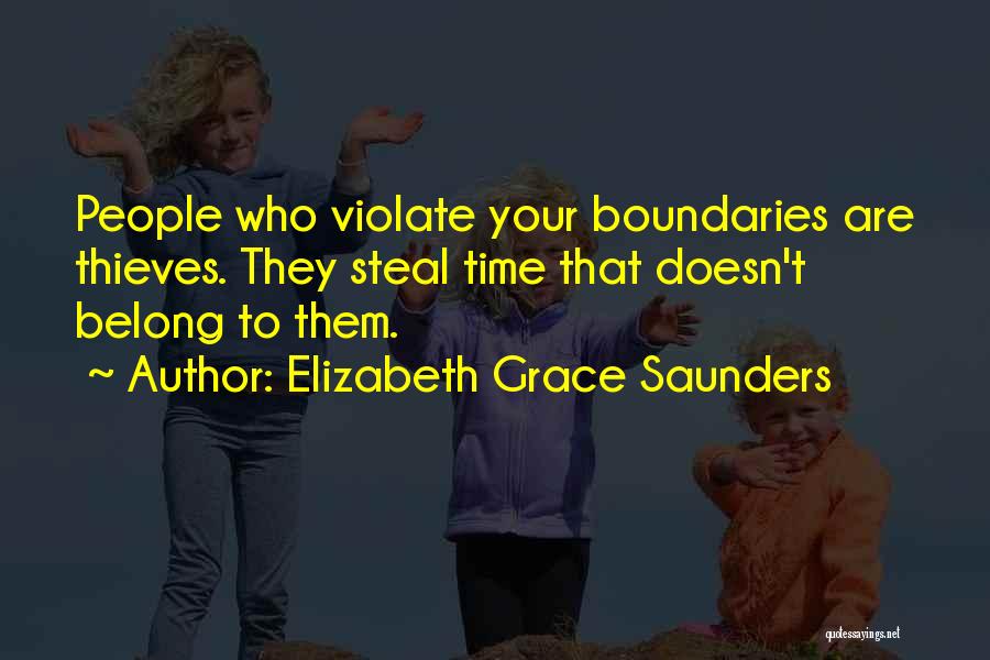 Elizabeth Grace Saunders Quotes: People Who Violate Your Boundaries Are Thieves. They Steal Time That Doesn't Belong To Them.