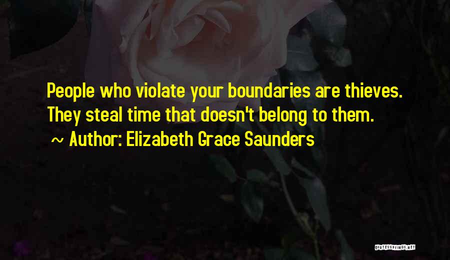 Elizabeth Grace Saunders Quotes: People Who Violate Your Boundaries Are Thieves. They Steal Time That Doesn't Belong To Them.