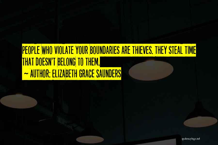 Elizabeth Grace Saunders Quotes: People Who Violate Your Boundaries Are Thieves. They Steal Time That Doesn't Belong To Them.