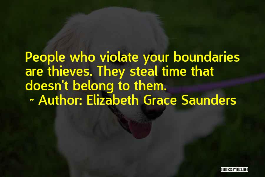 Elizabeth Grace Saunders Quotes: People Who Violate Your Boundaries Are Thieves. They Steal Time That Doesn't Belong To Them.