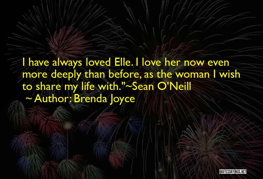 Brenda Joyce Quotes: I Have Always Loved Elle. I Love Her Now Even More Deeply Than Before, As The Woman I Wish To