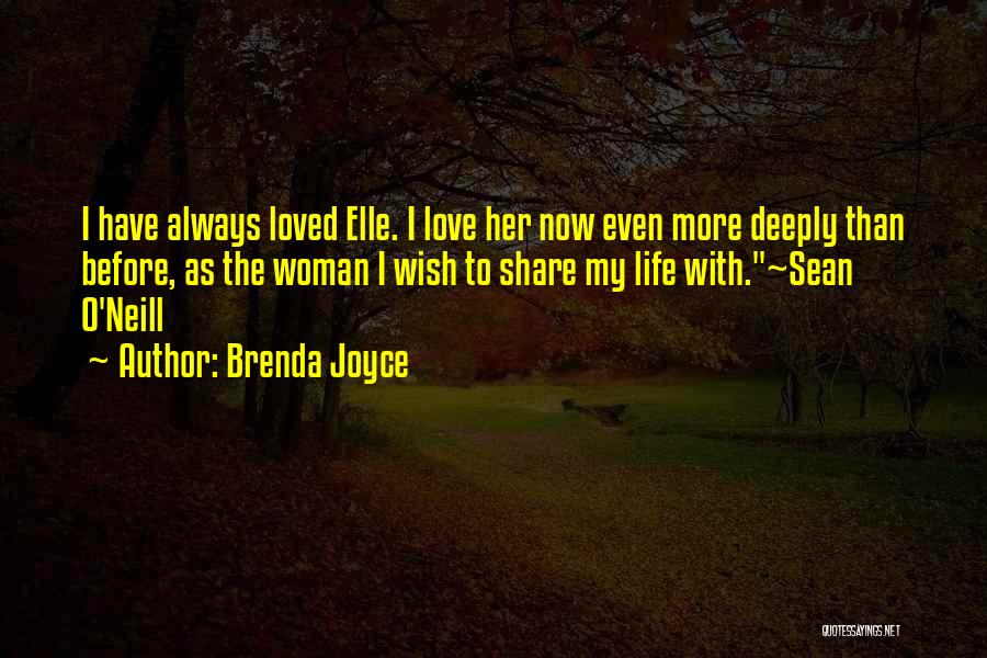 Brenda Joyce Quotes: I Have Always Loved Elle. I Love Her Now Even More Deeply Than Before, As The Woman I Wish To