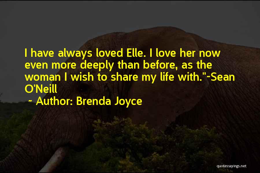 Brenda Joyce Quotes: I Have Always Loved Elle. I Love Her Now Even More Deeply Than Before, As The Woman I Wish To