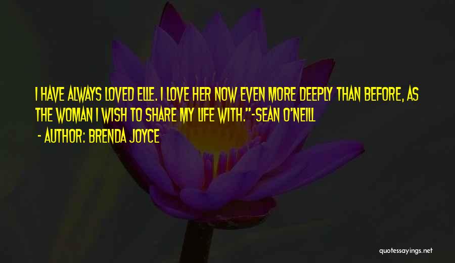 Brenda Joyce Quotes: I Have Always Loved Elle. I Love Her Now Even More Deeply Than Before, As The Woman I Wish To
