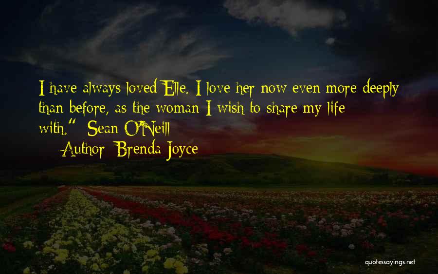 Brenda Joyce Quotes: I Have Always Loved Elle. I Love Her Now Even More Deeply Than Before, As The Woman I Wish To