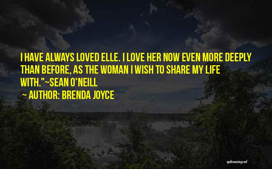 Brenda Joyce Quotes: I Have Always Loved Elle. I Love Her Now Even More Deeply Than Before, As The Woman I Wish To