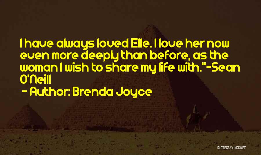 Brenda Joyce Quotes: I Have Always Loved Elle. I Love Her Now Even More Deeply Than Before, As The Woman I Wish To