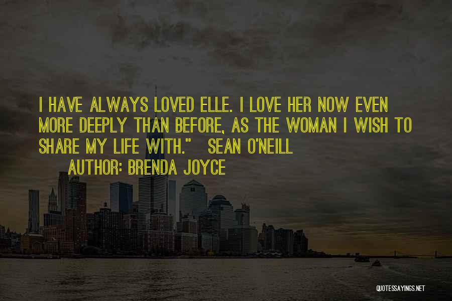 Brenda Joyce Quotes: I Have Always Loved Elle. I Love Her Now Even More Deeply Than Before, As The Woman I Wish To