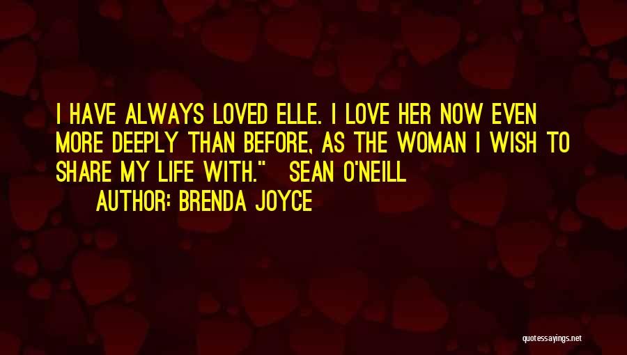 Brenda Joyce Quotes: I Have Always Loved Elle. I Love Her Now Even More Deeply Than Before, As The Woman I Wish To