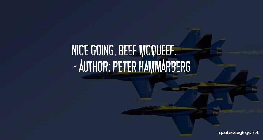Peter Hammarberg Quotes: Nice Going, Beef Mcqueef.