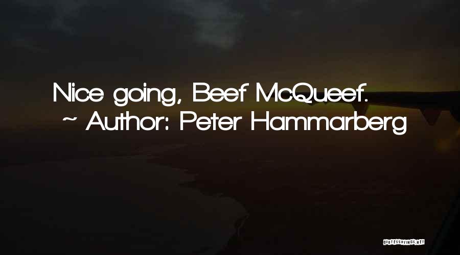 Peter Hammarberg Quotes: Nice Going, Beef Mcqueef.
