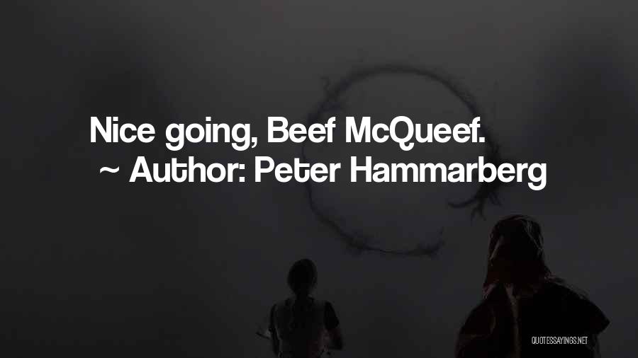 Peter Hammarberg Quotes: Nice Going, Beef Mcqueef.