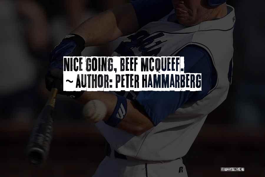 Peter Hammarberg Quotes: Nice Going, Beef Mcqueef.