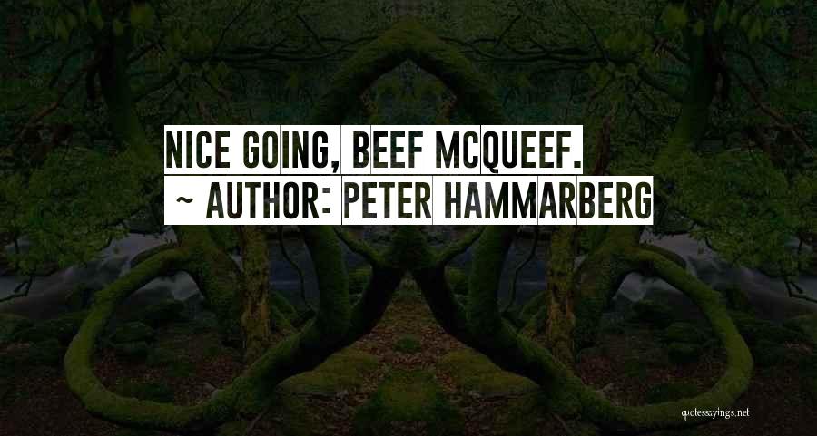 Peter Hammarberg Quotes: Nice Going, Beef Mcqueef.