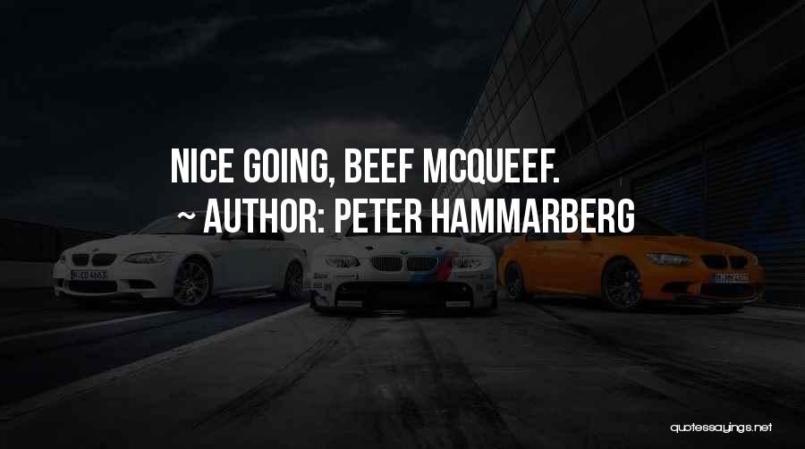 Peter Hammarberg Quotes: Nice Going, Beef Mcqueef.