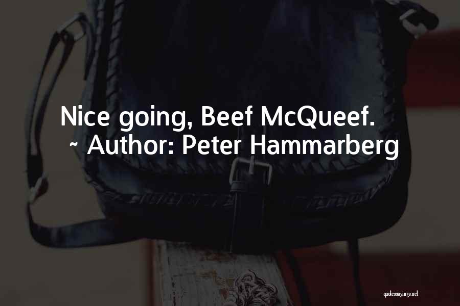 Peter Hammarberg Quotes: Nice Going, Beef Mcqueef.