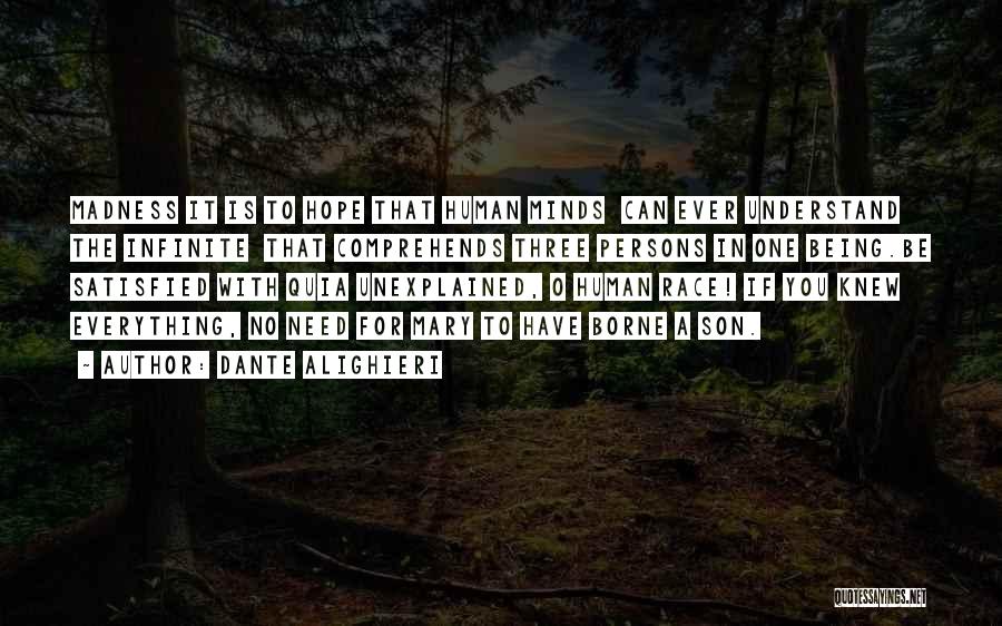 Dante Alighieri Quotes: Madness It Is To Hope That Human Minds Can Ever Understand The Infinite That Comprehends Three Persons In One Being.be