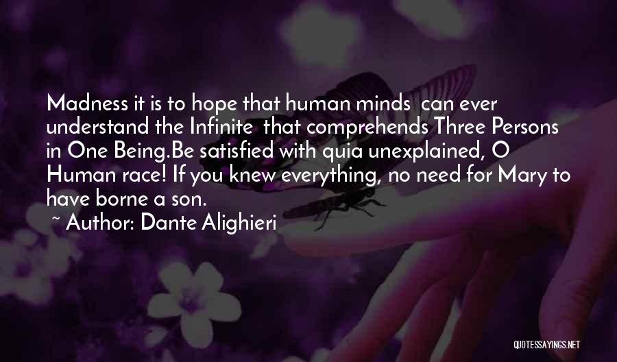 Dante Alighieri Quotes: Madness It Is To Hope That Human Minds Can Ever Understand The Infinite That Comprehends Three Persons In One Being.be