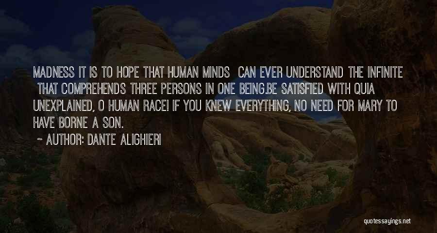 Dante Alighieri Quotes: Madness It Is To Hope That Human Minds Can Ever Understand The Infinite That Comprehends Three Persons In One Being.be