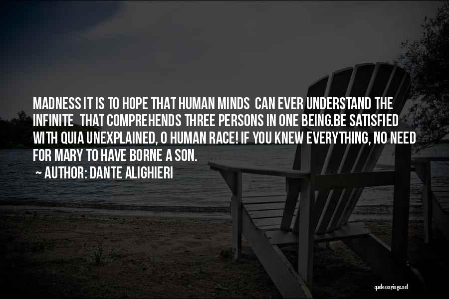 Dante Alighieri Quotes: Madness It Is To Hope That Human Minds Can Ever Understand The Infinite That Comprehends Three Persons In One Being.be