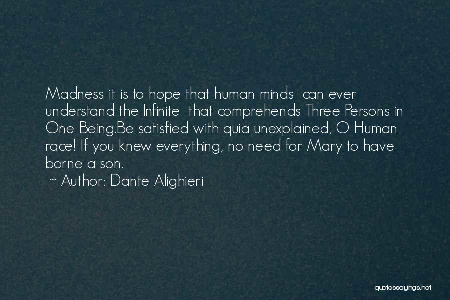 Dante Alighieri Quotes: Madness It Is To Hope That Human Minds Can Ever Understand The Infinite That Comprehends Three Persons In One Being.be