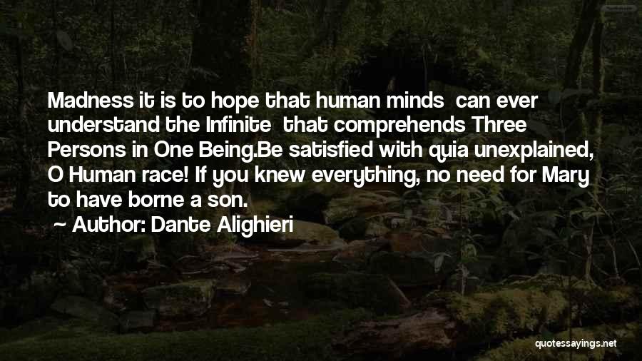 Dante Alighieri Quotes: Madness It Is To Hope That Human Minds Can Ever Understand The Infinite That Comprehends Three Persons In One Being.be