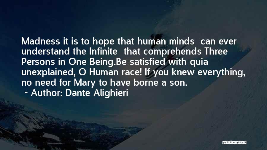 Dante Alighieri Quotes: Madness It Is To Hope That Human Minds Can Ever Understand The Infinite That Comprehends Three Persons In One Being.be