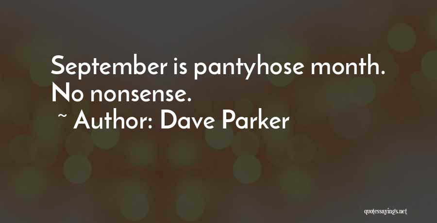 Dave Parker Quotes: September Is Pantyhose Month. No Nonsense.