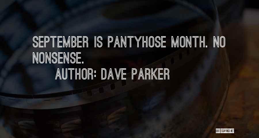 Dave Parker Quotes: September Is Pantyhose Month. No Nonsense.