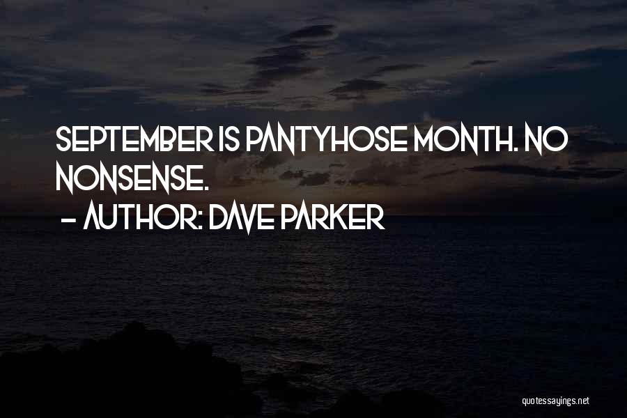 Dave Parker Quotes: September Is Pantyhose Month. No Nonsense.