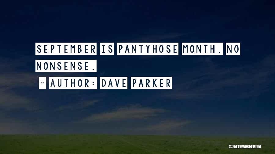 Dave Parker Quotes: September Is Pantyhose Month. No Nonsense.