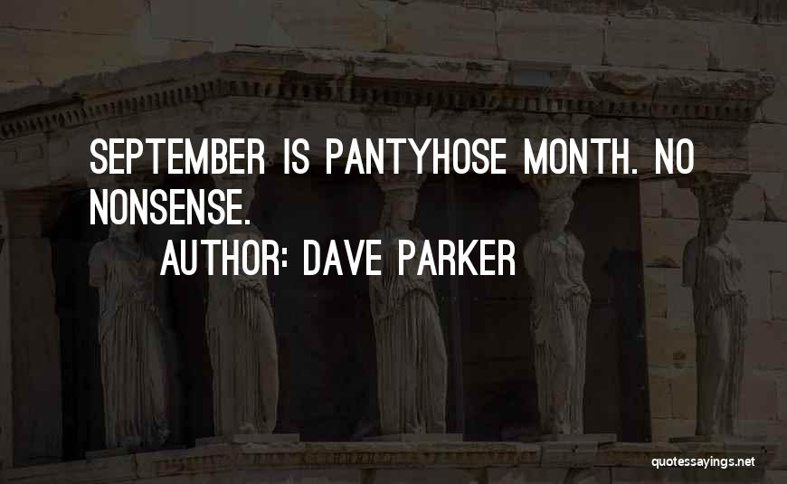 Dave Parker Quotes: September Is Pantyhose Month. No Nonsense.