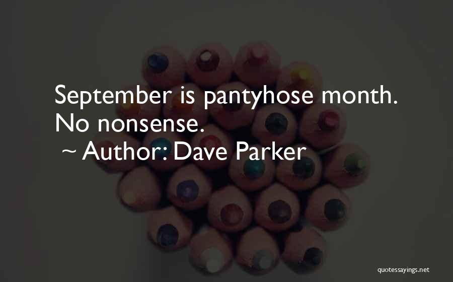 Dave Parker Quotes: September Is Pantyhose Month. No Nonsense.