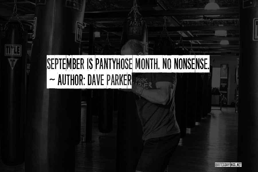 Dave Parker Quotes: September Is Pantyhose Month. No Nonsense.