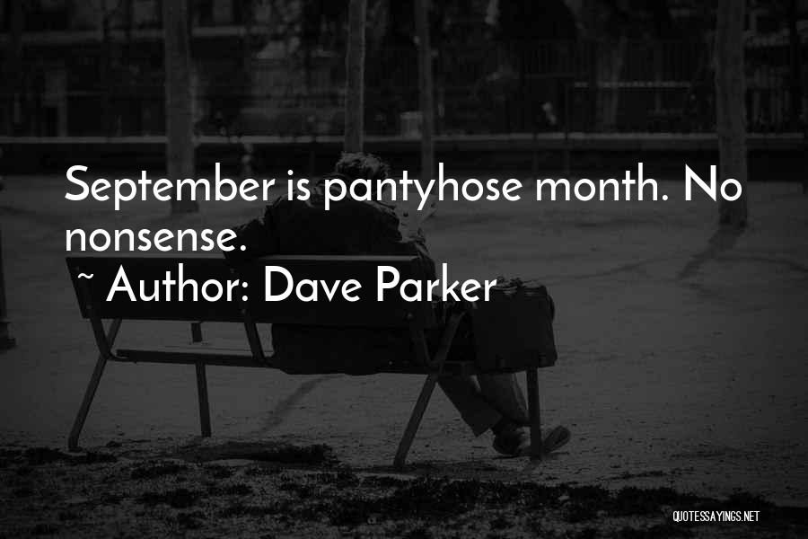 Dave Parker Quotes: September Is Pantyhose Month. No Nonsense.