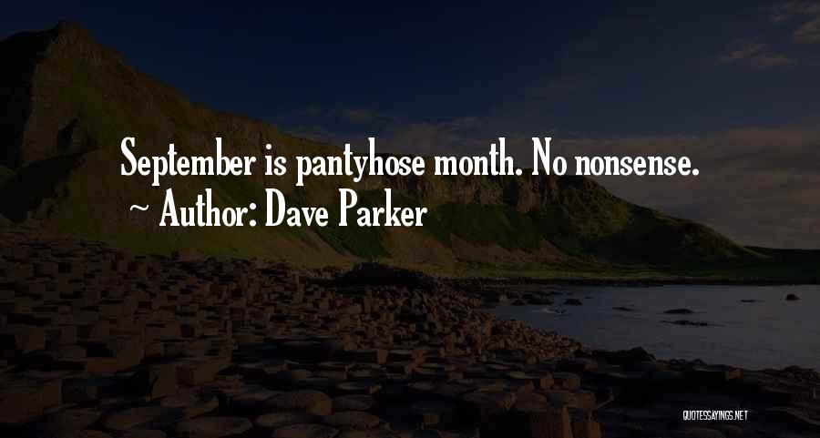 Dave Parker Quotes: September Is Pantyhose Month. No Nonsense.