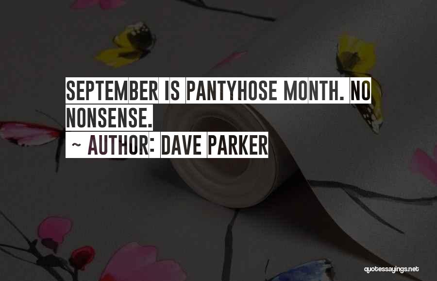 Dave Parker Quotes: September Is Pantyhose Month. No Nonsense.