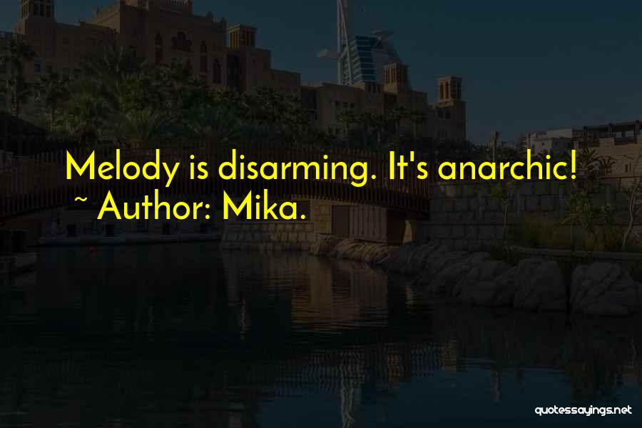 Mika. Quotes: Melody Is Disarming. It's Anarchic!