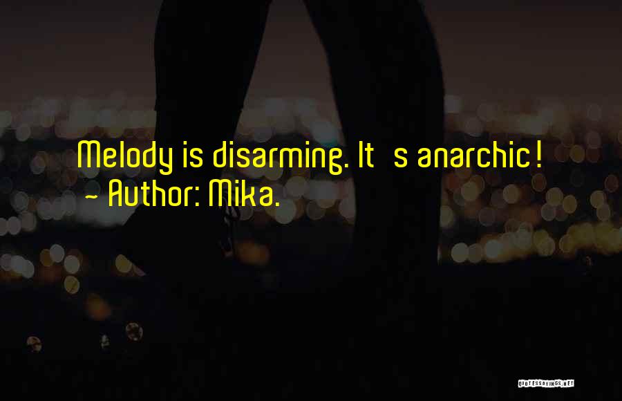 Mika. Quotes: Melody Is Disarming. It's Anarchic!