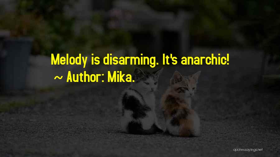 Mika. Quotes: Melody Is Disarming. It's Anarchic!