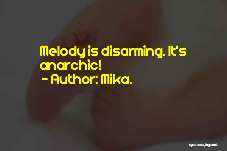 Mika. Quotes: Melody Is Disarming. It's Anarchic!